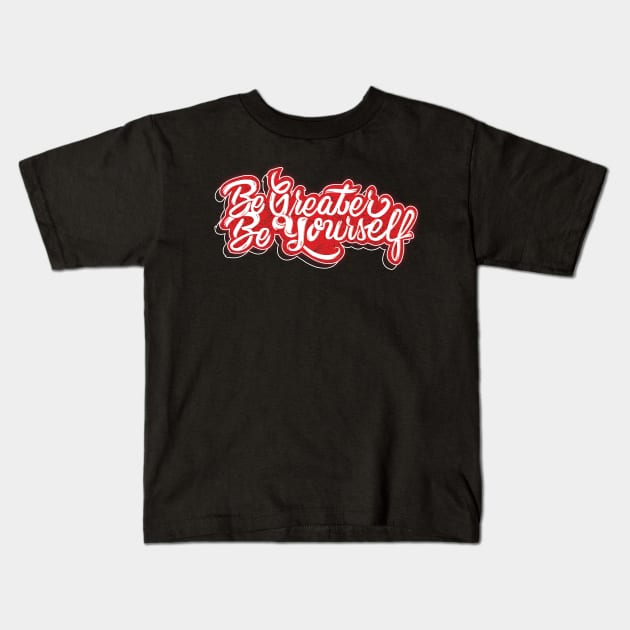 Be Greater Be Yourself Kids T-Shirt by Creative Wiz